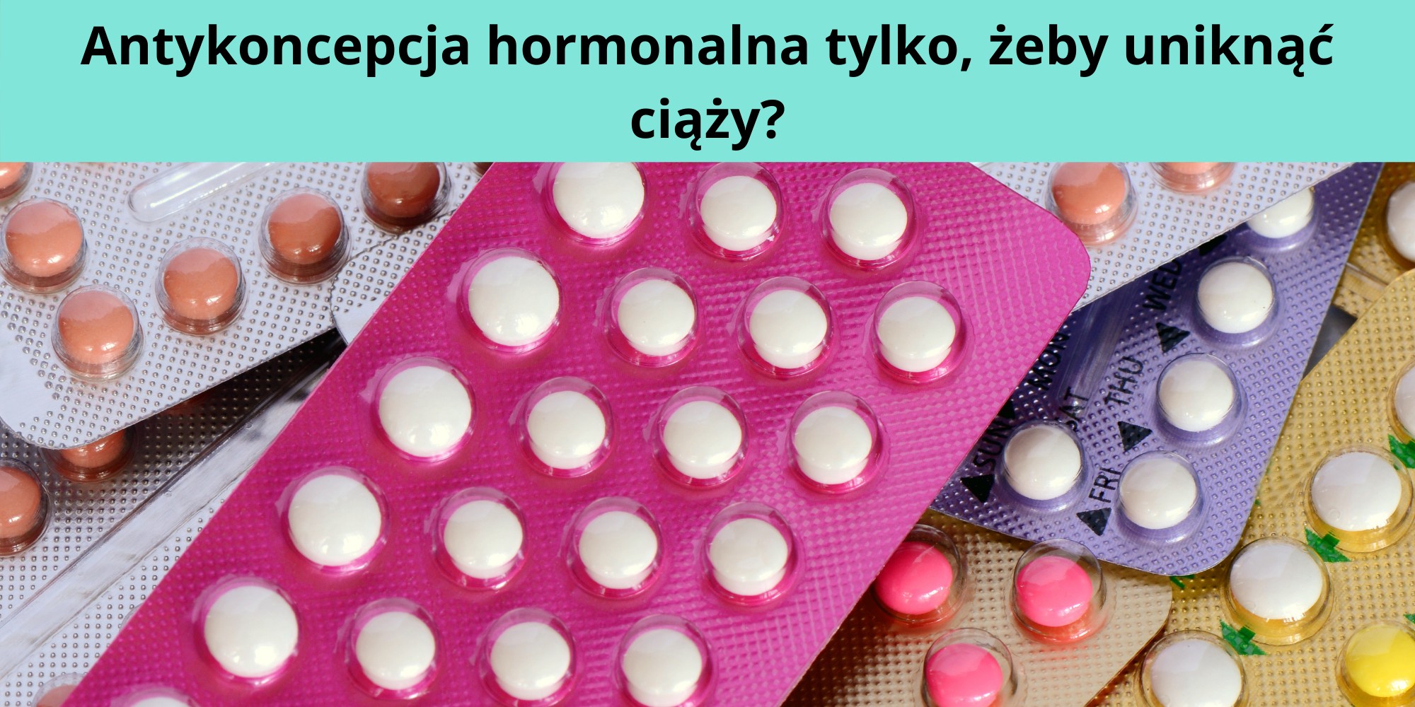 Antykoncepcja hormonalna tylko, żeby uniknąć ciąży