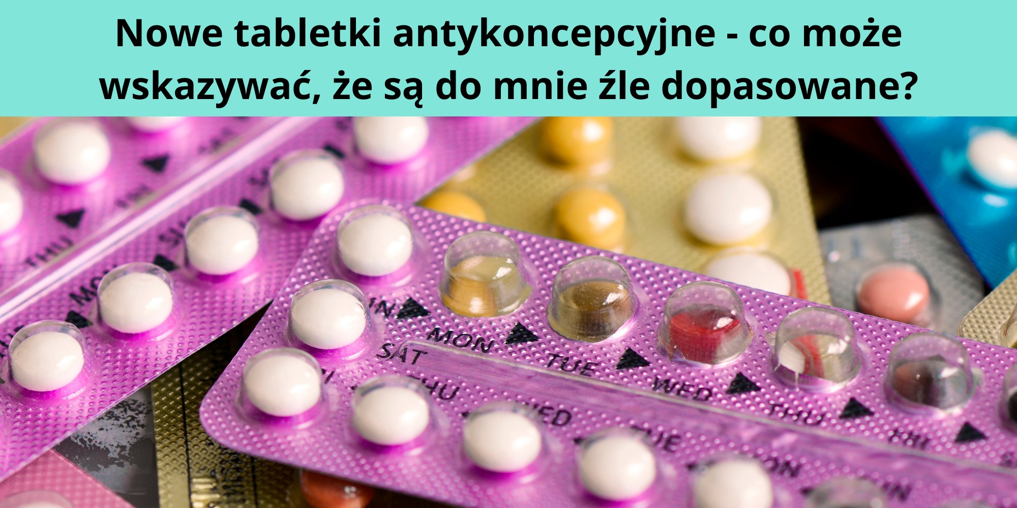 źle dopasowane tabletki antykoncepcyjne